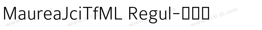 MaureaJciTfML Regul字体转换 MaureaJciTfML Regul字体转换